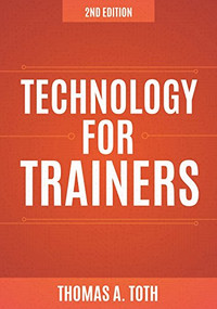 Technology for Trainers, 2nd edition by Thomas A. Toth, 9781562869397