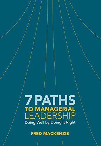 7 Paths to Managerial Leadership (Doing Well by Doing It Right) by Fred Mackenzie, 9781562869458