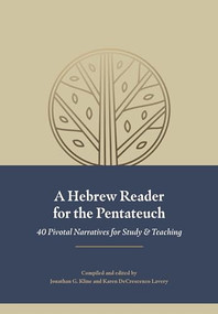 A Hebrew Reader for the Pentateuch (40 Pivotal Narratives for Study and Teaching) by Jonathan G. Kline, Karen DeCrescenzo Lavery, 9798400500381