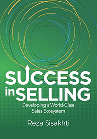 Success in Selling (Developing a World-Class Sales Ecosystem) by Reza Sisakhti, 9781607283218