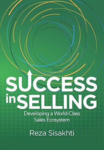 Success in Selling (Developing a World-Class Sales Ecosystem) by Reza Sisakhti, 9781607283218