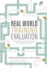 Real World Training Evaluation (Navigating Common Constraints for Exceptional Results) by Patricia Pulliam Phillips, Jack J. Phillips, 9781562869076