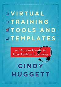 Virtual Training Tools and Templates (An Action Guide to Live Online Learning) by Cindy Huggett, 9781562865757