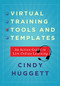 Virtual Training Tools and Templates (An Action Guide to Live Online Learning) by Cindy Huggett, 9781562865757