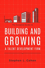 The Complete Guide to Building and Growing a Talent Development Firm by Stephen L. Cohen, 9781562867737