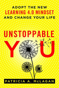 Unstoppable You (Adopt the New Learning 4.0 Mindset and Change Your Life) by Patricia A. McLagan, 9781562861094
