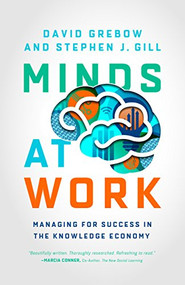 Minds at Work (Managing for Success in the Knowledge Economy) by David Grebow, Stephen J. Gill, 9781562866839