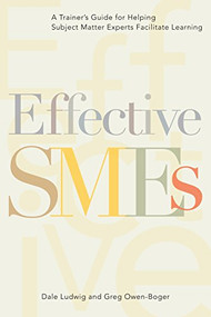 Effective SMEs (A Trainer's Guide for Helping Subject Matter Experts Facilitate Learning) by Dale Ludwig, Greg Owen-Boger, 9781562861704