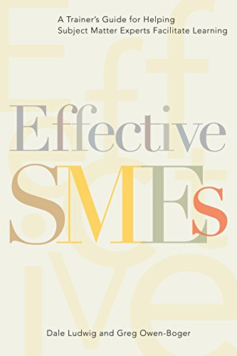 Effective SMEs (A Trainer's Guide for Helping Subject Matter Experts Facilitate Learning) by Dale Ludwig, Greg Owen-Boger, 9781562861704