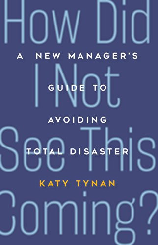 How Did I Not See This Coming? (A New Manager's Guide to Avoiding Total Disaster) by Katy Tynan, 9781562867867