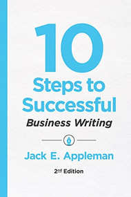 10 Steps to Successful Business Writing, 2nd Edition by Jack E. Appleman, 9781947308305