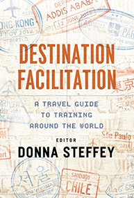 Destination Facilitation (A Travel Guide to Training Around the World) by Donna Steffey, 9781562869380
