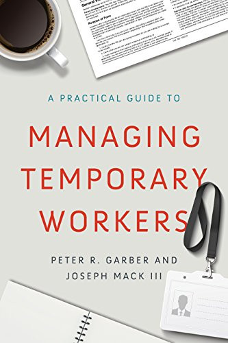 A Practical Guide to Managing Temporary Workers by Peter R. Garber, Joseph Mack III, 9781947308664