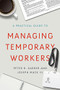 A Practical Guide to Managing Temporary Workers by Peter R. Garber, Joseph Mack III, 9781947308664