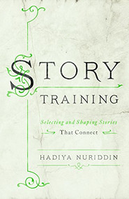 StoryTraining (Selecting and Shaping Stories That Connect) by Hadiya Nuriddin, 9781562866891