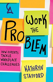 Work the Problem (How Experts Tackle Workplace Challenges) by Kathryn Stafford, 9781947308572