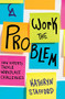 Work the Problem (How Experts Tackle Workplace Challenges) by Kathryn Stafford, 9781947308572
