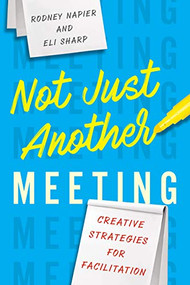 Not Just Another Meeting (Creative Strategies for Facilitation) by Rodney Napier, Eli Sharp, 9781562866884