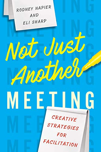 Not Just Another Meeting (Creative Strategies for Facilitation) by Rodney Napier, Eli Sharp, 9781562866884