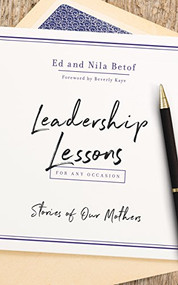 Leadership Lessons for Any Occasion (Stories of Our Mothers) by Ed Betof, Nila Betof, 9781947308626