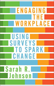 Engaging the Workplace (Using Surveys to Spark Change) by Sarah R. Johnson, 9781562860974