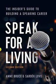 Speak for a Living, 2nd Edition (The Insider's Guide to Building a Speaking Career) by Anne Bruce, Sardek Love, 9781562860912