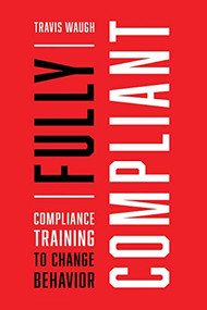 Fully Compliant (Compliance Training to Change Behavior) by Travis Waugh, 9781947308350