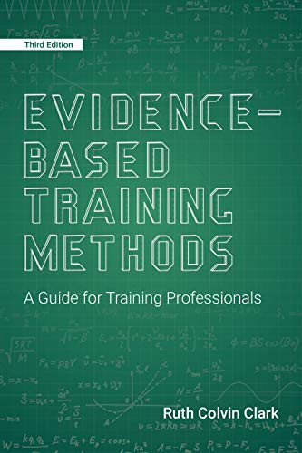 Evidence-Based Training Methods, 3rd Edition (A Guide for Training Professionals) by Ruth Colvin Clark, 9781949036572
