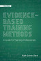 Evidence-Based Training Methods, 3rd Edition (A Guide for Training Professionals) by Ruth Colvin Clark, 9781949036572