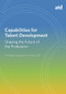 Capabilities for Talent Development (Shaping the Future of the Profession) by Pat Galagan, Morgean Hirt, Courtney Vital, 9781947308893