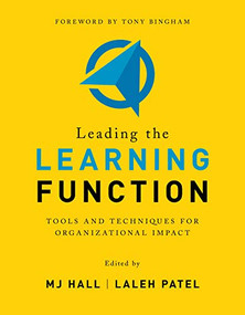 Leading the Learning Function (Tools and Techniques for Organizational Impact) by MJ Hall, Laleh Patel, 9781950496617