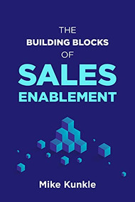 The Building Blocks of Sales Enablement by Mike Kunkle, 9781952157622