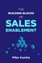 The Building Blocks of Sales Enablement by Mike Kunkle, 9781952157622