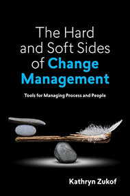 The Hard and Soft Sides of Change Management (Tools for Managing Process and People) by Kathryn Zukof, 9781950496877
