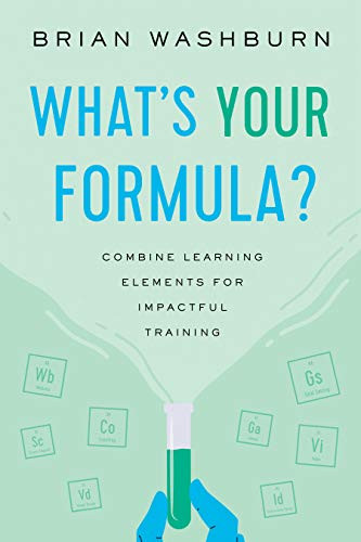 What's Your Formula? (Combine Learning Elements for Impactful Training) by Brian Washburn, 9781952157479