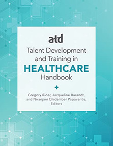 ATD's Handbook for Talent Development and Training in Healthcare by Jacqueline Burandt, Gregory Rider, Niranjani Chidamber Papavaritis, 9781952157561