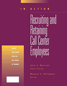 Recruiting and Retaining Call Center Employees (In Action Case Study Series) by Natalie Petouhoff, 9781562862947
