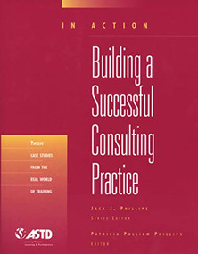 Building A Successful Consulting Practice (In Action Case Study Series) by Patricia Pulliam Phillips, 9781562863319