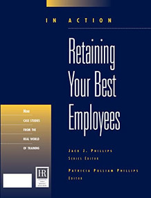 Retaining Your Best Employees (In Action Case Study Series) by Patricia Pulliam Phillips, 9781562863203