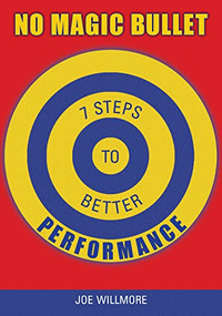 No Magic Bullet (Seven Steps to Better Performance) by Joe Willmore, 9781562865092
