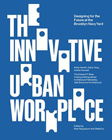 The Innovative Urban Workplace (Designing for the Future at the Brooklyn Navy Yard) by Nina Rappaport, Stella Xu, 9781638400806