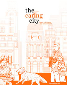 The Caring City (Health, Economy, and Environment) by Izaskun Chinchilla Moreno, Marc Palahí, 9781638400653