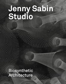 Jenny Sabin Studio (Biosynthetic Architecture) by Jenny E. Sabin, 9781638400400