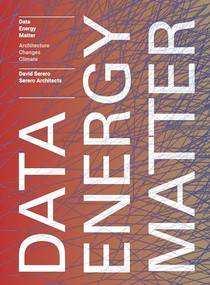 Data. Energy. Matter. (Why Architecture is Key to Climate Change) by David Serero, 9781638400486