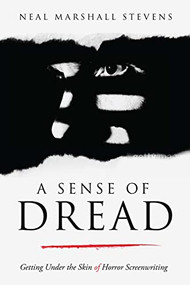 A Sense of Dread (Getting Under the Skin of Horror Screenwriting) by Neal Marshall Stevens, 9781615933334