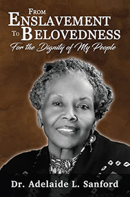 From Enslavement to Belovedness (For the Dignity of My People) by Adelaide L. Sanford, 9780883784242