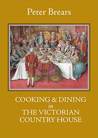 Cooking & Dining in the Victorian Country House by Peter Brears, 9781909248793