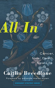 All In (Cancer, Near Death, New Life) by Caitlin Breedlove, adrienne maree brown, 9781849355308