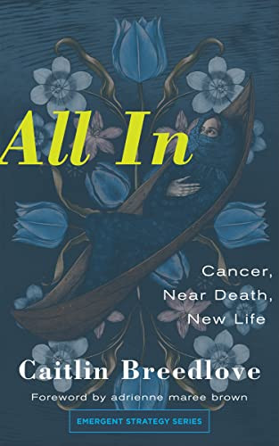 All In (Cancer, Near Death, New Life) by Caitlin Breedlove, adrienne maree brown, 9781849355308