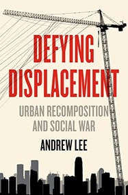 Defying Displacement (Urban Recomposition and Social War) by Andrew Lee, 9781849355247